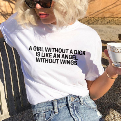 A Girl Without A Dick Is Like An Angel Without Wings T-shirt