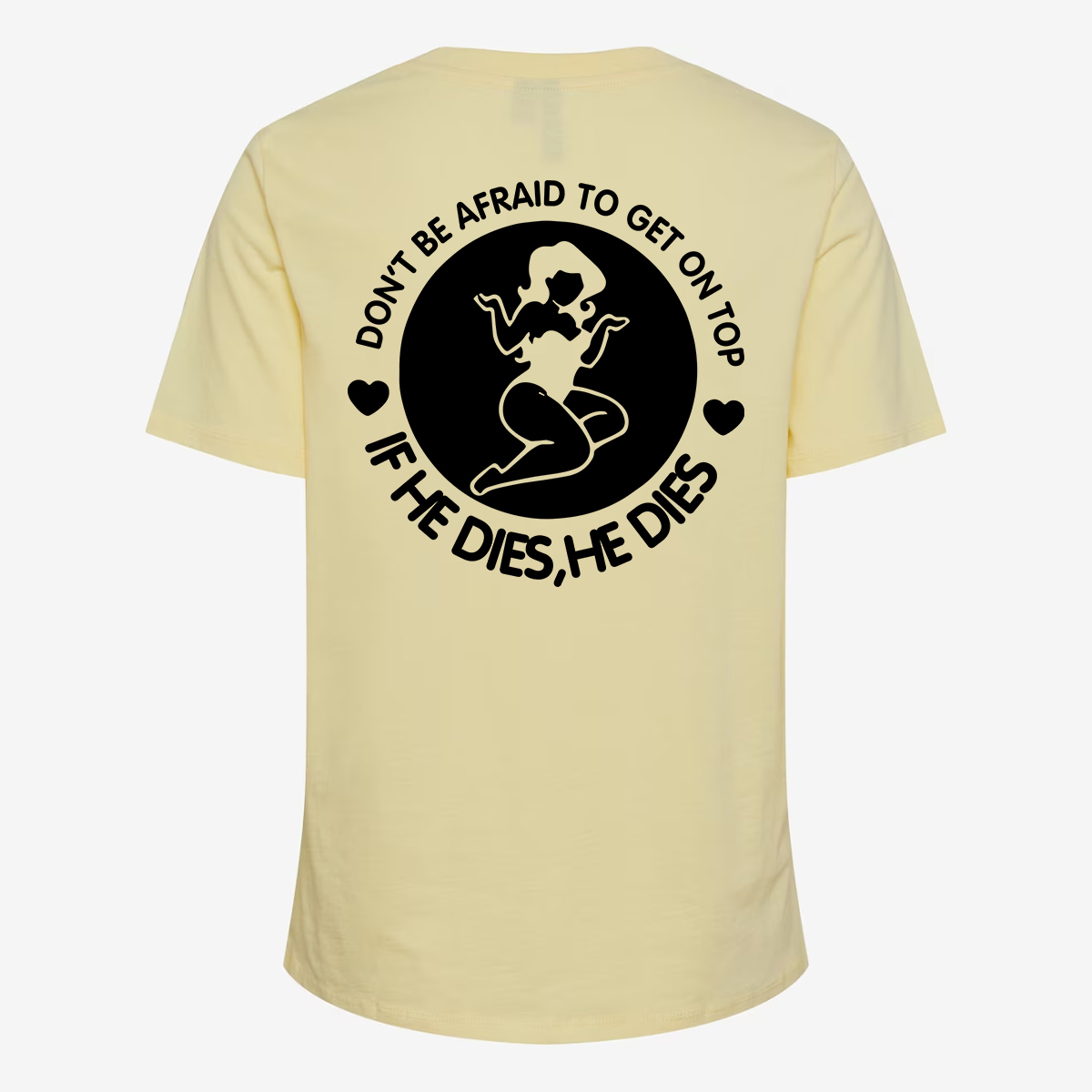 Don't Be Afraid To Get On Top If He Dies, He Dies T-shirt