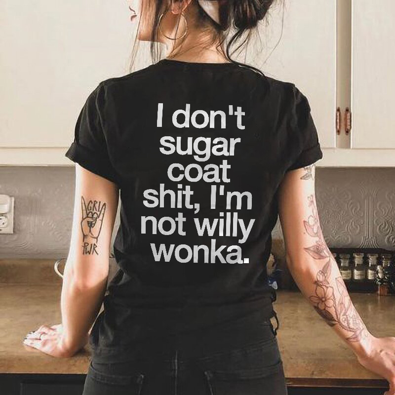 I Don't Sugar Coat Shit I'm Not Willy Wonka Print Women's T-shirt
