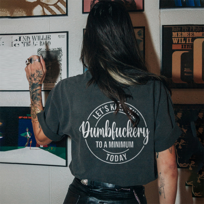 Let's Keep The Dumbfuckery To A Minimum Today T-shirt