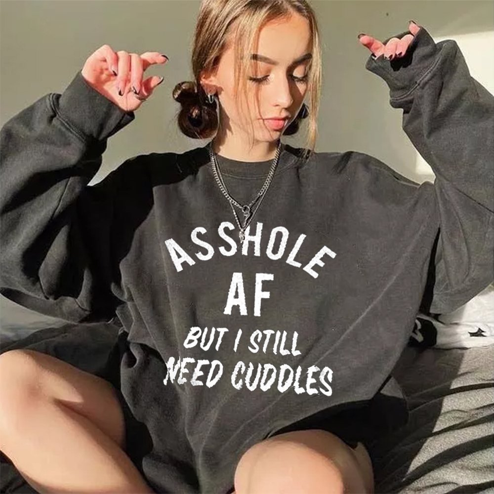 Asshole Af But I Still Need Cuddles Sweatshirt