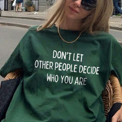 Don't Let Other People Decide Who You Are T-shirt