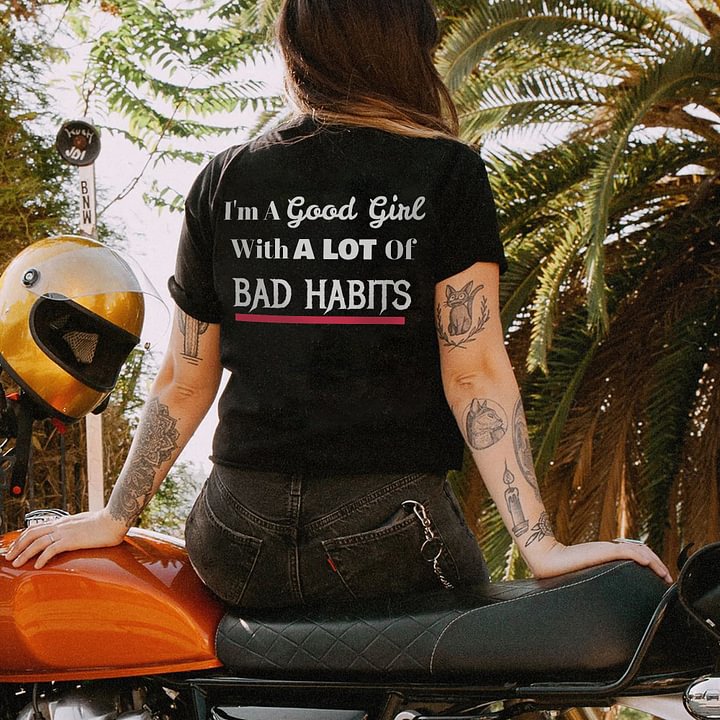I'm A Good Girl With A Lot Of Bad Habits T-shirt