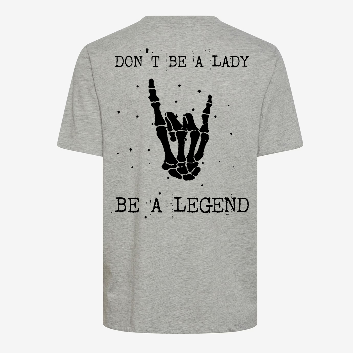 Don't Be A Lady Be A Legend T-shirt