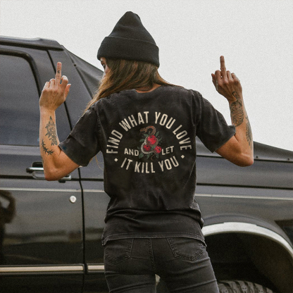 Find What You Love And Let It Kill You Printed T-shirt