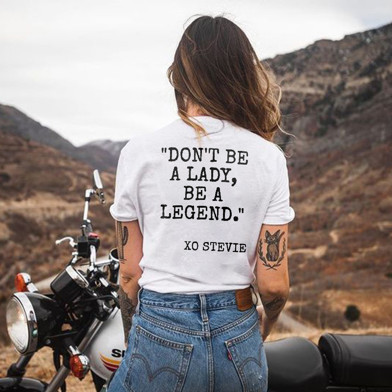 Don't be a lady, be a legend T-shirt