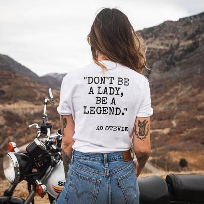 Don't be a lady, be a legend T-shirt