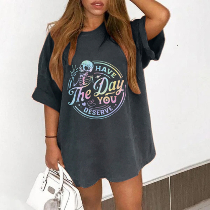 Have The Day You Deserve T-shirt