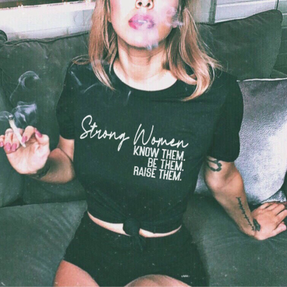 Strong Women Know Them Be Them Raise Them T-shirt