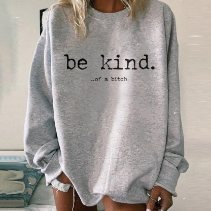 Be Kind Of A Bitch Print Sweatshirt