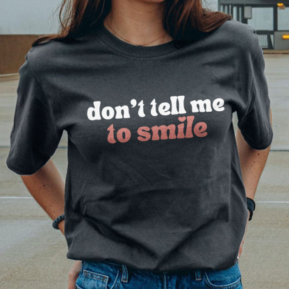 Don't Tell Me To Smile T-shirt