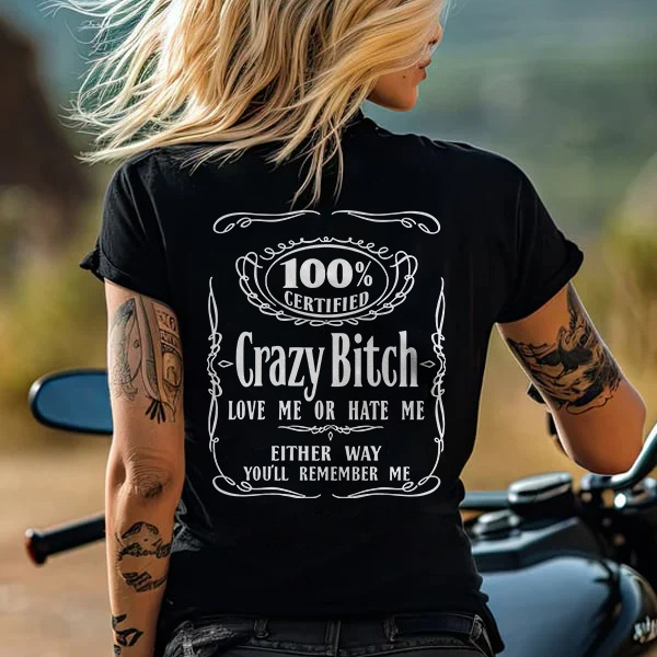 100% Certified Crazy Bitch Love Me Or Hate Me Either Way You'll Remember Me T-shirt