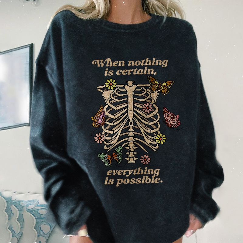 When Nothing Is Certain, Everything Is Possible Sweatshirt