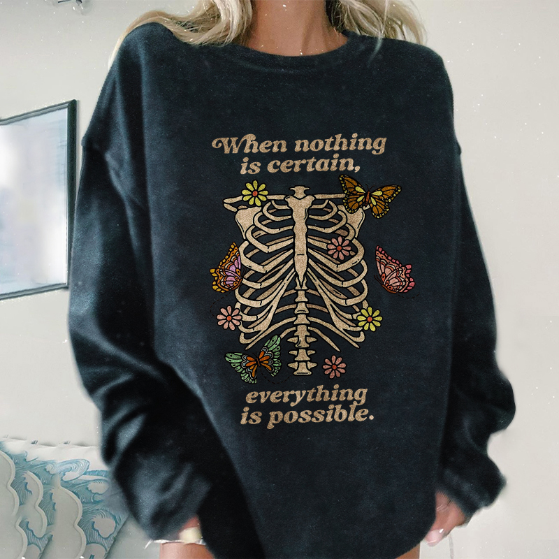 When Nothing Is Certain, Everything Is Possible Sweatshirt