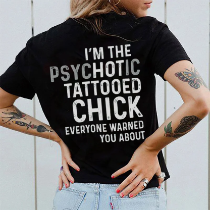 I'm The Psychotic Tattooed Chick Everyone Warned You About T-shirt