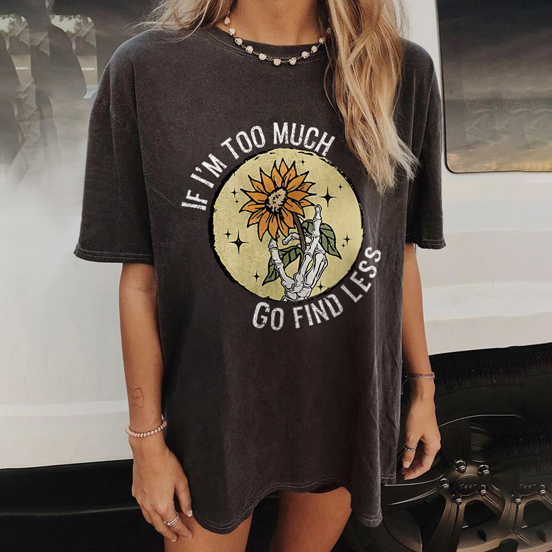 If I'm Too Much Go Find Less T-shirt