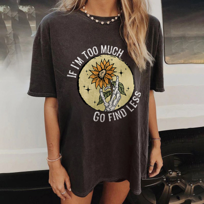 If I'm Too Much Go Find Less T-shirt