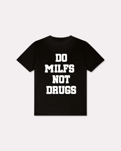 Do Milfs Not Drugs Printed T-shirt