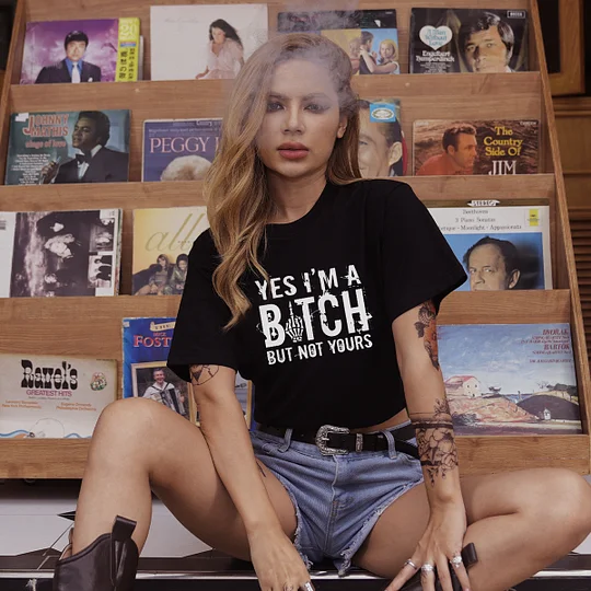 Yes I'm A Bitch But Not Yours T-shirt