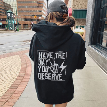 You Deserve To Have The Day Hoodie