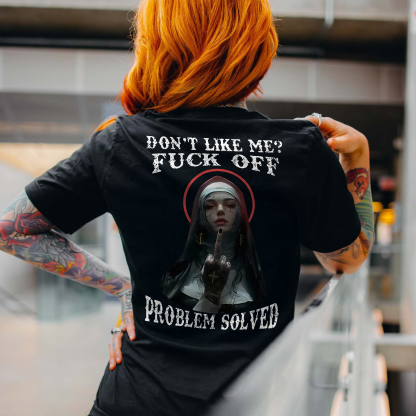 Don't Like Me? Fuck Off Problem Solved Regular T-shirt