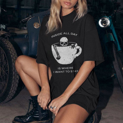 Inside All Day Is Where I Want To Stay T-shirt