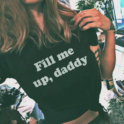 Fill Me Up Daddy Print T-shirt