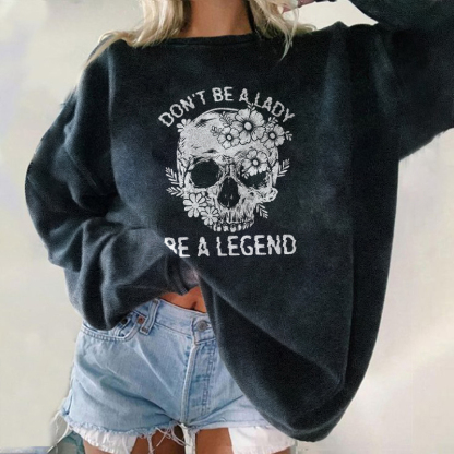 Don't Be A Lady Be A Legend Sweatshirt