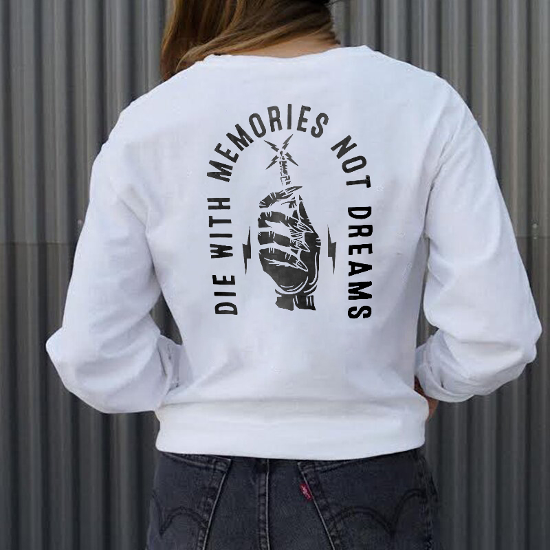 Die With Memories Not Dreams Sweatshirt