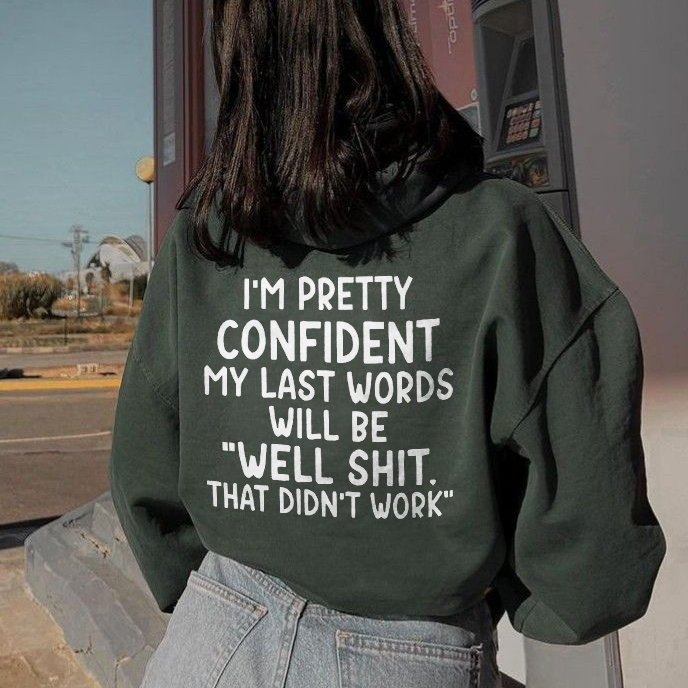 I'm Pretty Confident My Last Words Will Be "Well Shit, That Didn't Work" Hoodie