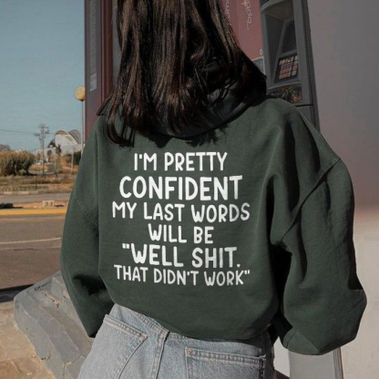I'm Pretty Confident My Last Words Will Be "Well Shit, That Didn't Work" Hoodie