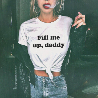 Fill Me Up Daddy Print T-shirt