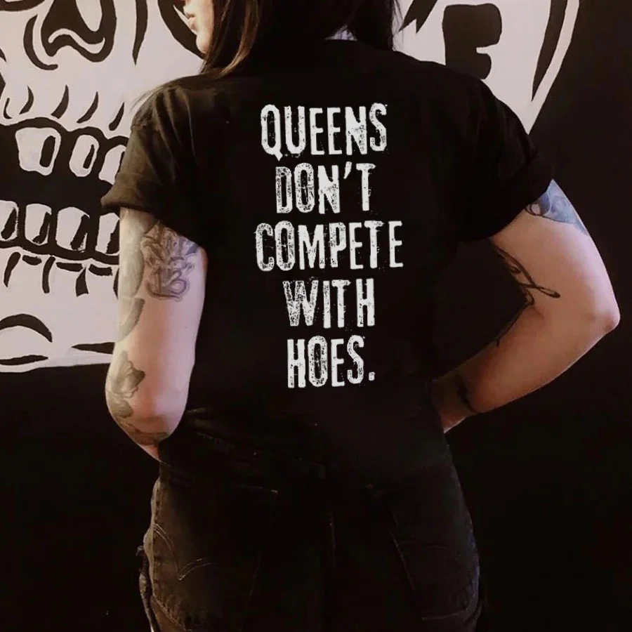 Queens Don't Compete With Hoes. T-shirt