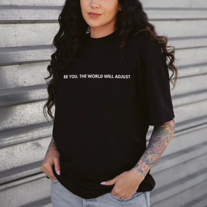 Be You The World Will Adjust T-shirt