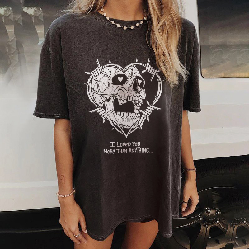 I Love You More Than Anything Skull T-shirt