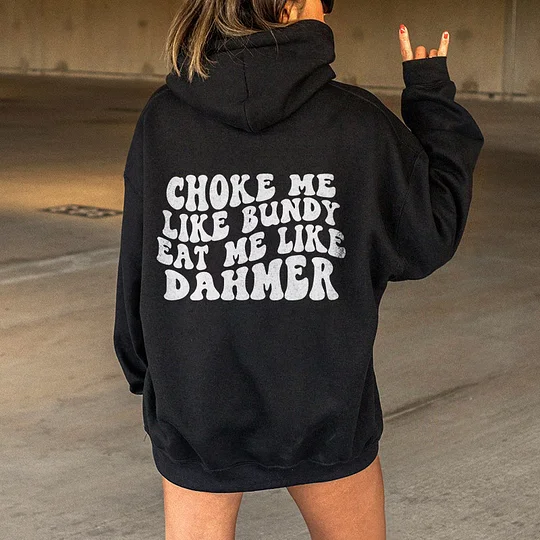 Choke Me Like Bundy Eat Me Like Dahmer Hoodies