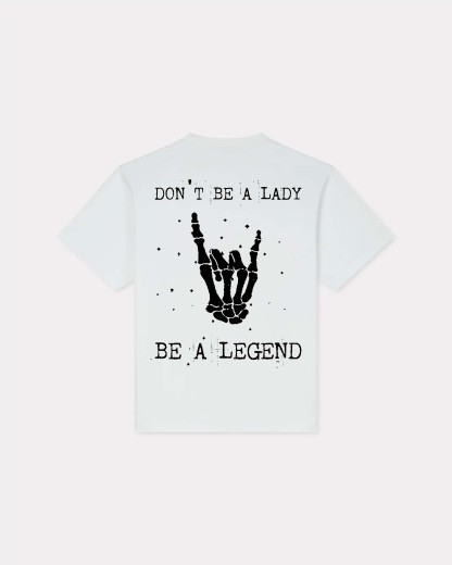 Don't Be A Lady Be A Legend T-shirt