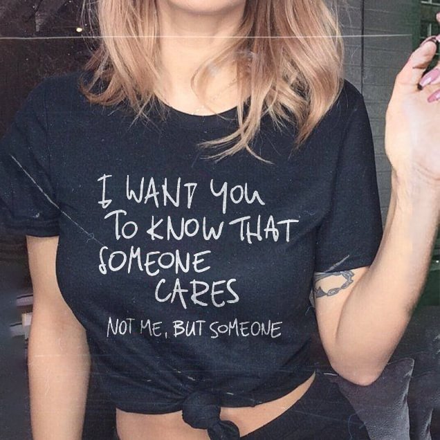 I Want You To Know That Someone Cares T-shirt