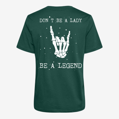 Don't Be A Lady Be A Legend T-shirt