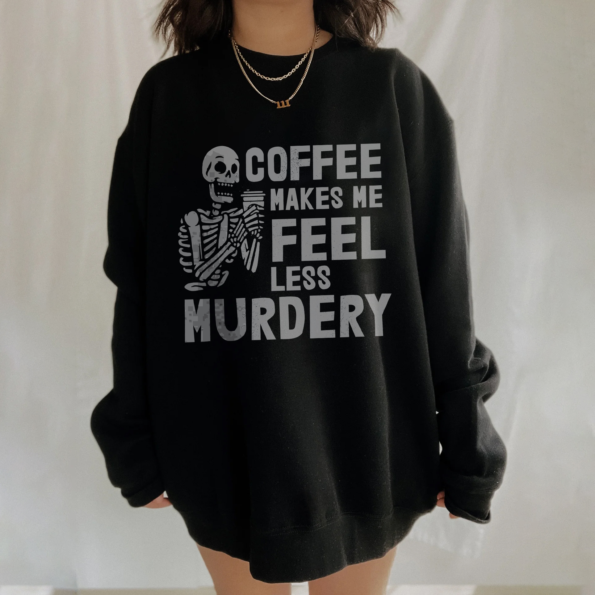 Coffee Makes Me Feel Less Murdery Sweatshirts