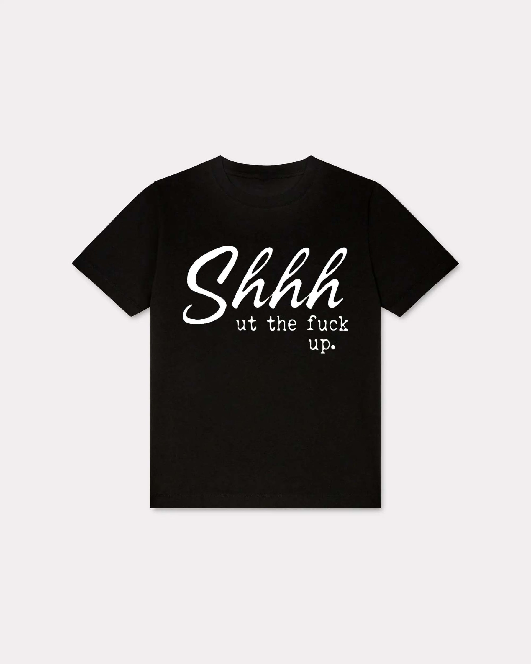 Shhhut The Fuck Up T-shirt