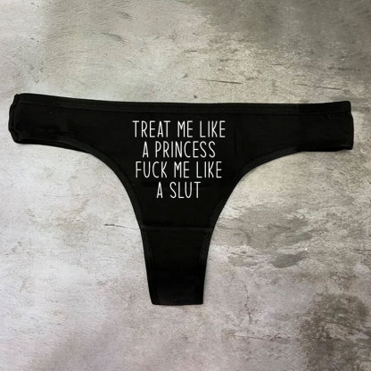 Treat Me Like a Princess Fuck Me Like a Slut Printed Sexy Panties