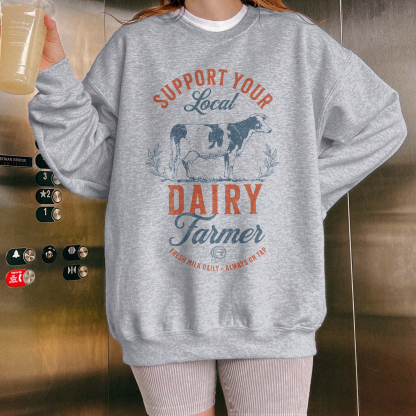 Support Your Local Dairy Farmer Sweatshirt