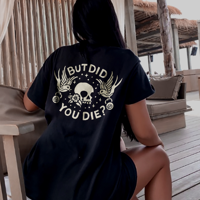 But Did You Die? T-shirt