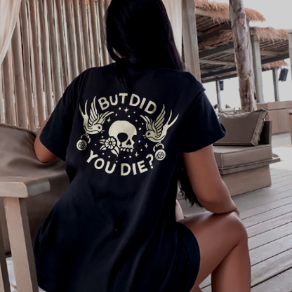 But Did You Die? T-shirt