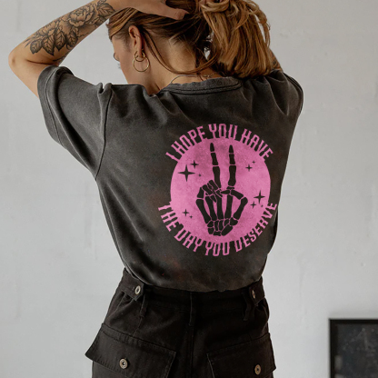 I Hope You Have The Day You Deserve T-shirt