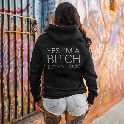 Yes I'm A Bitch But Not Yours Hoodie