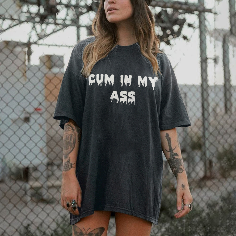 Cum In My Ass T-shirt