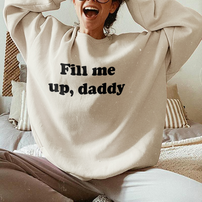 Fill Me Up Daddy Print Sweatshirt