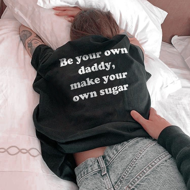 Be Your Own Daddy, Make Your Own Sugar T-shirt